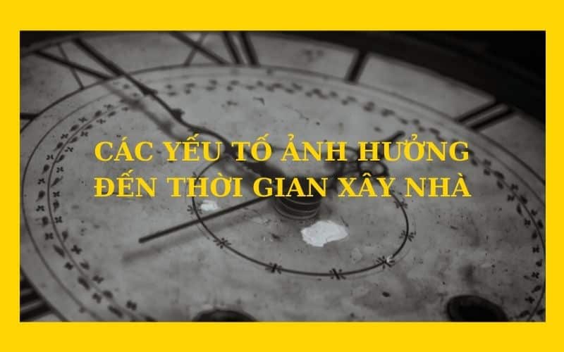 Xây nhà mất bao lâu và yếu tố ảnh hưởng đến thời gian xây nhà
