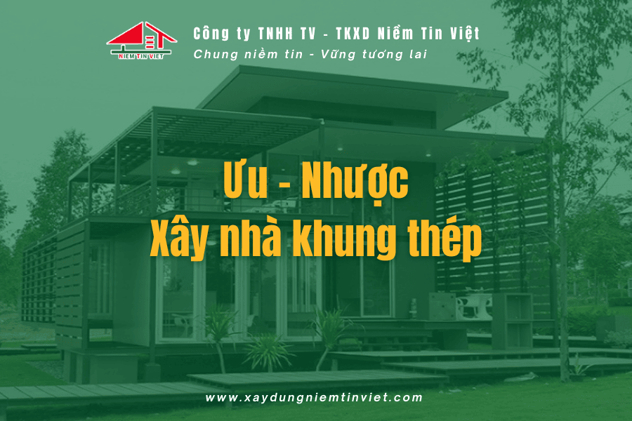Ưu - Nhược điểm xây nhà khung thép