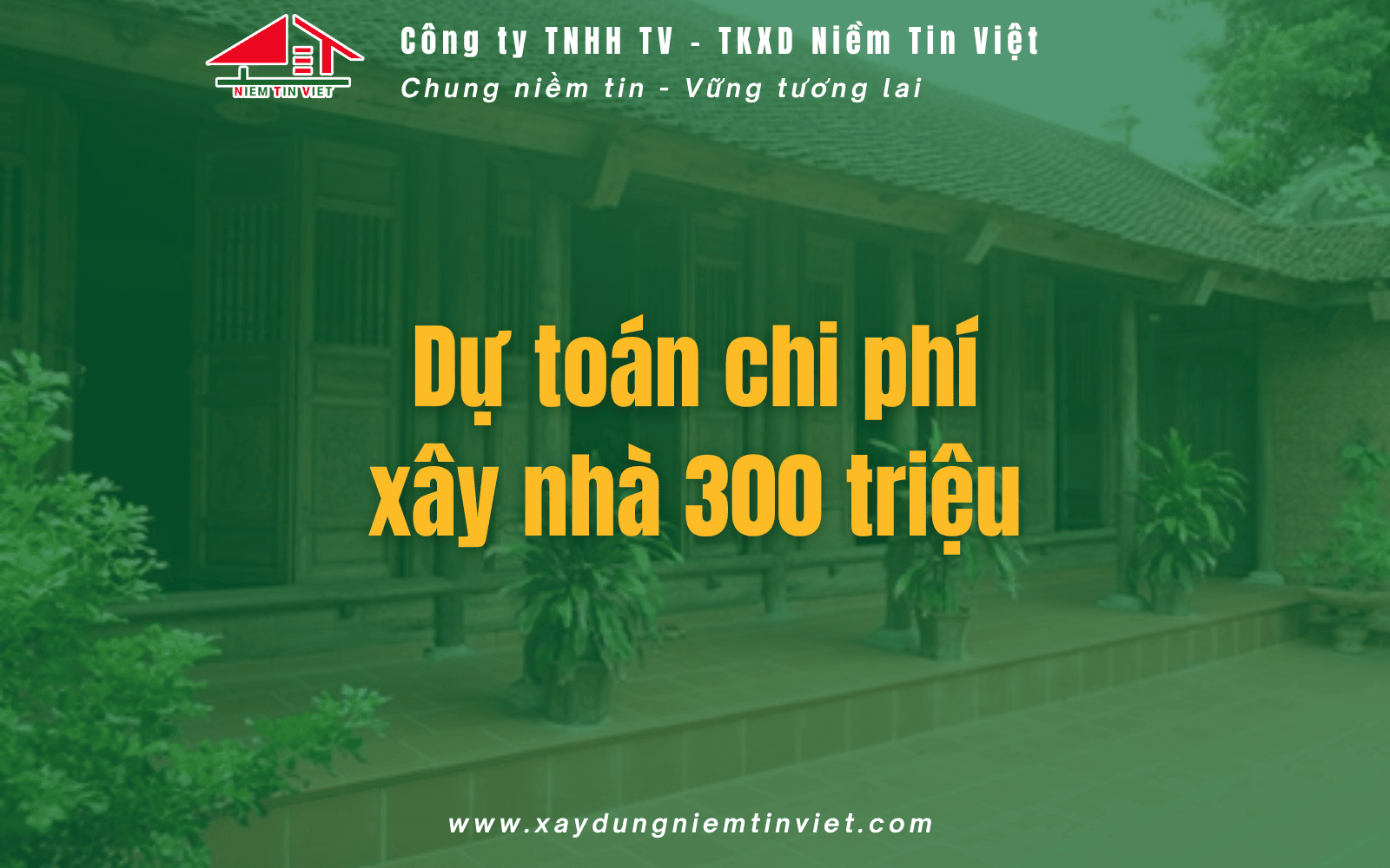 Dự toán chi phí xây nhà 300 triệu