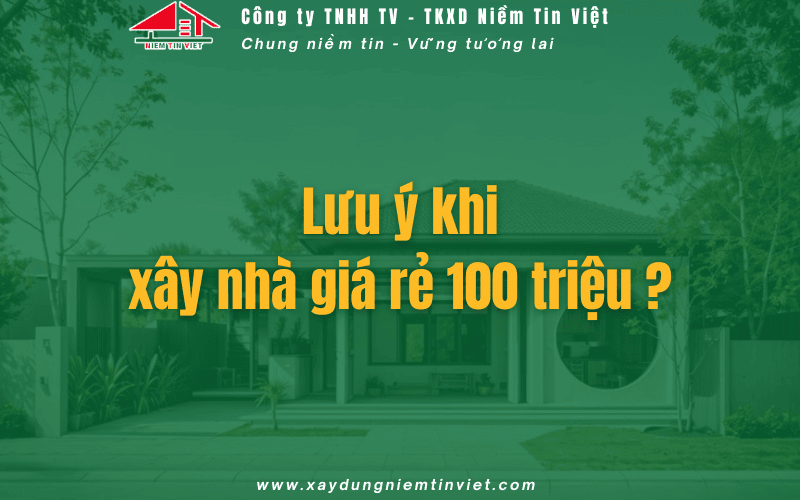 Lưu ý quan trọng khi xây nhà giá rẻ 100 triệu
