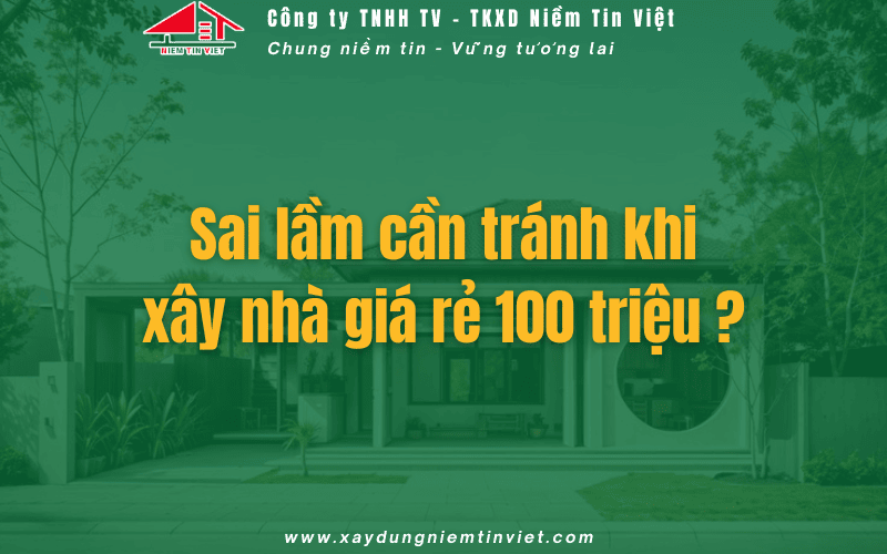 Sai lầm cần tránh khi xây nhà giá rẻ 100 triệu