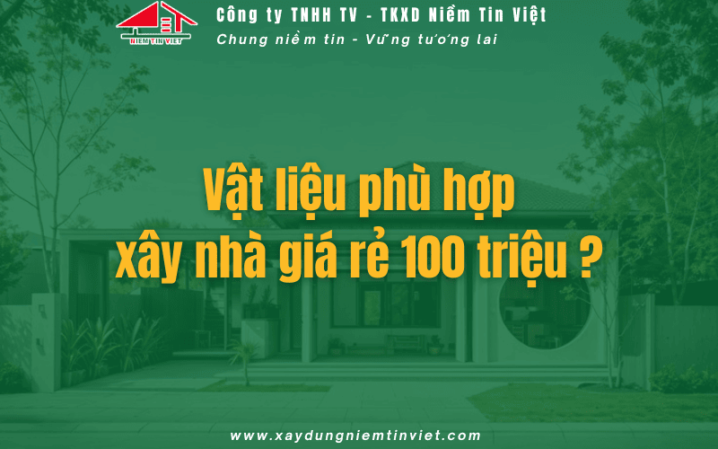 Vật liệu phù hợp xây nhà 100 triệu