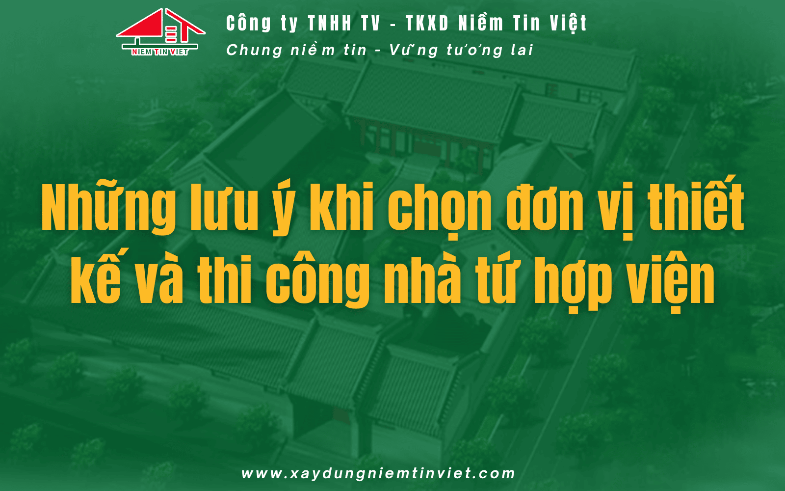 Những lưu ý khi chọn đơn vị xây nhà tứ hợp viện hiện đại