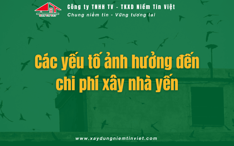các yếu tố ảnh hưởng đến chi phí xây nhà yến