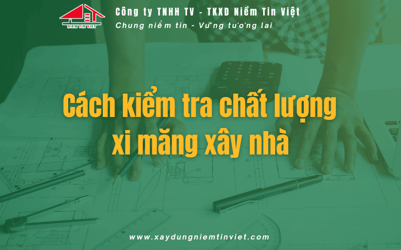 Cách kiểm tra chất lượng xi măng xây nhà