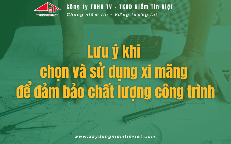 Lưu ý khi chọn và sử dụng xi măng xây nhà