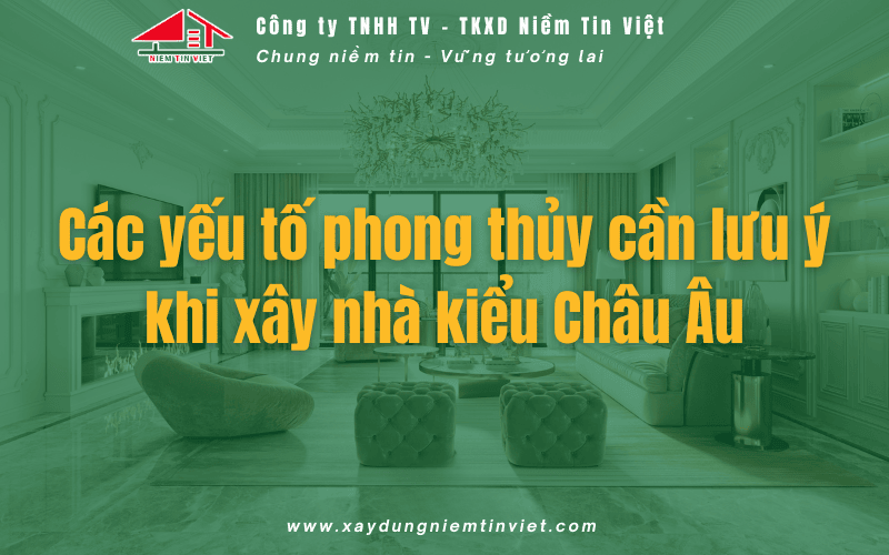 Yếu tố phong thủy cần lưu ý khi xây nhà phong cách châu âu
