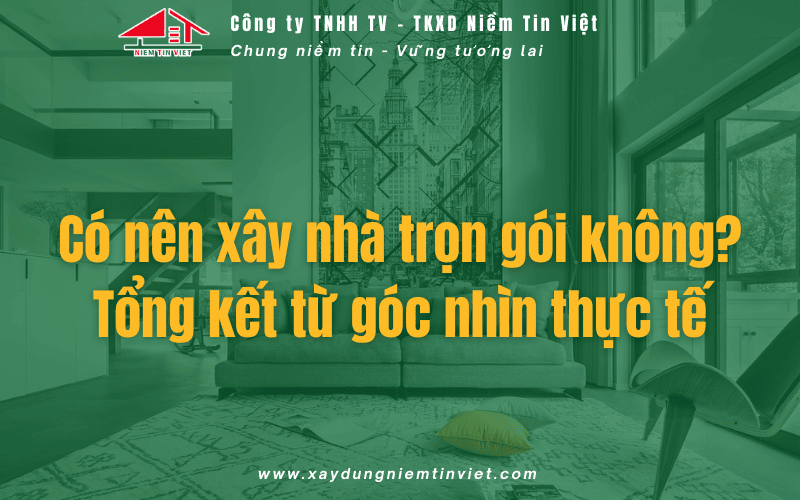 Có nên xây nhà trọn gói không