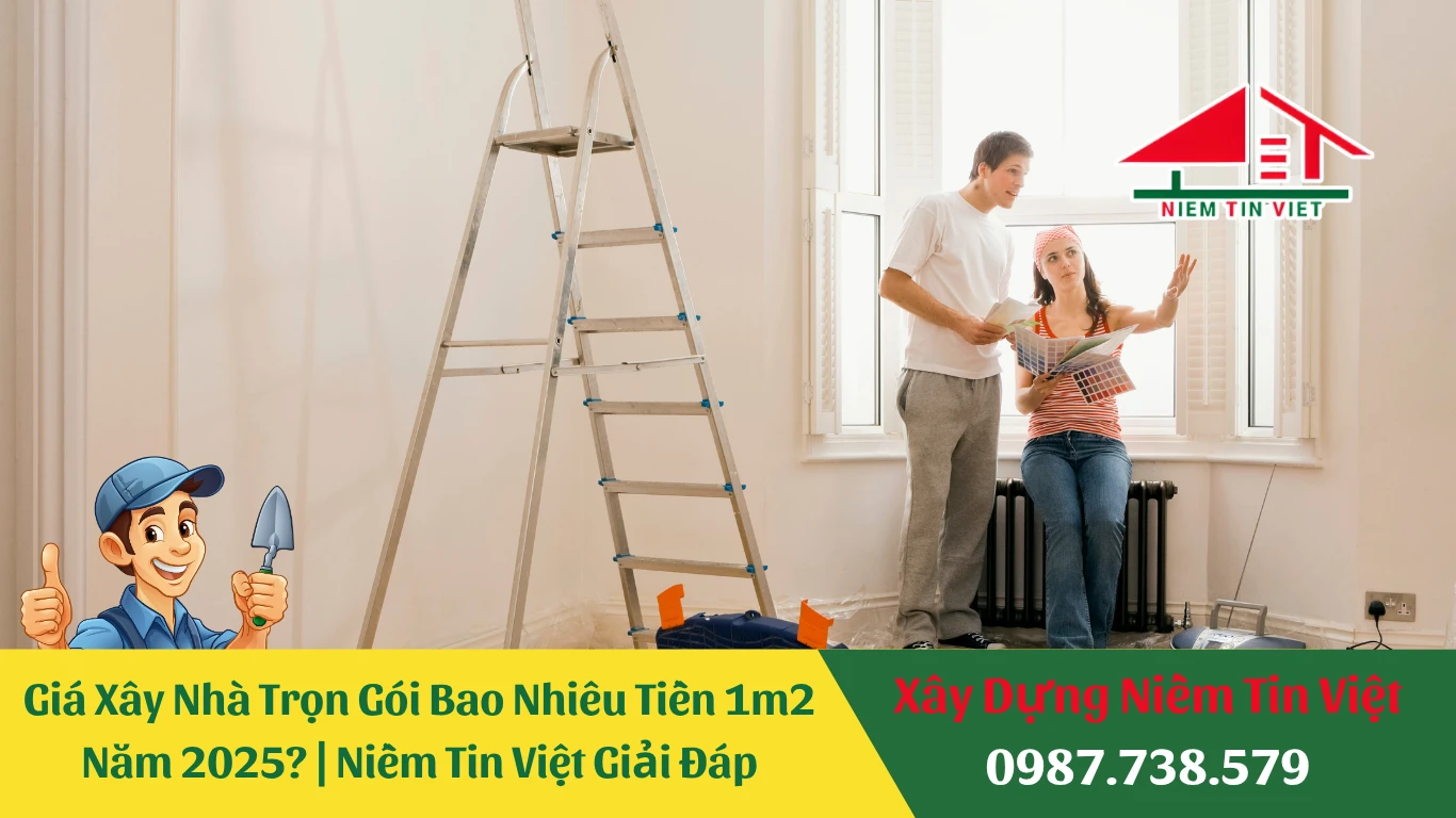 Giá Xây Nhà Trọn Gói Bao Nhiêu Tiền 1m2 Năm 2025? | Niềm Tin Việt Giải Đáp